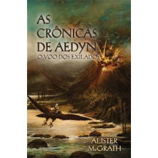 As crônicas de Aedyn - O Vôo dos Exilados (vol. 02) - ALISTER MCGRATH