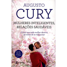 Mulheres Inteligentes Relações Saudáveis - Augusto Cury