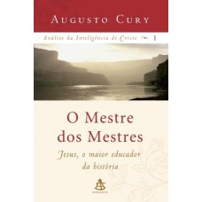 O Mestre dos Mestres - Jesus, o Maior Educador da História 1 - Augusto Cury