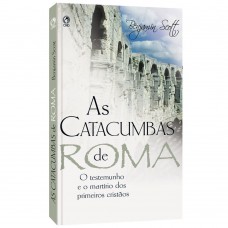 As catacumbas de Roma - Benjamin Scott