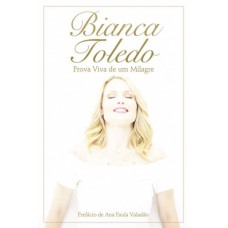 Bianca Toledo - Prova viva de um milagre - BIANCA TOLEDO
