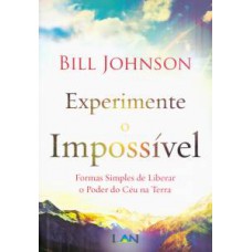 Experimente o impossível - Bill Johnson