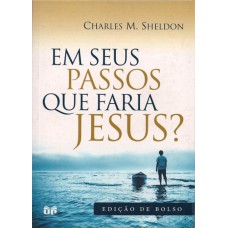 Em seus passos que faria Jesus ? edição bolso - CHARLES M. SHELDON