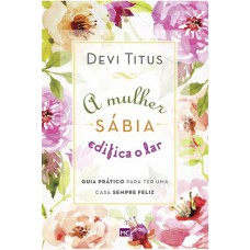 A mulher sábia edifica o lar - Devi Titus