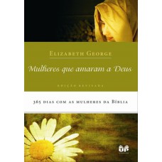 Mulheres que amaram a Deus - Elizabeth George