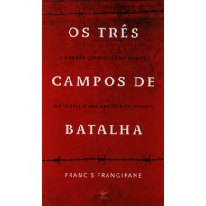 Os três campos de batalha - Francis Frangipane