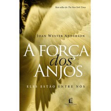 A força dos anjos - Joan Wester Anderson