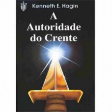 A autoridade do crente - KENNETH E. HAGIN