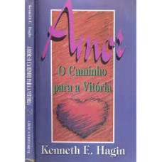 Amor, o caminho para a vitória - KENNETH E. HAGIN