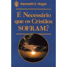 É necessário que os cristão sofram? - KENNETH E. HAGIN