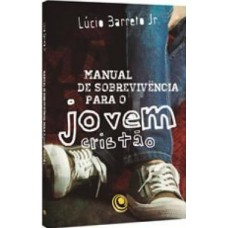 Manual de sobrevivência do jovem cristão - LÚCIO BARRETO JR.