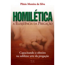 Homilética A eloquência da pregação - Plínio Moreira da Silva
