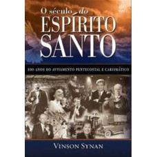 O século do Espírito Santo - Vinson Synan
