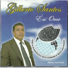 Gilberto Santos - É só orar