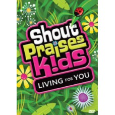 Shout Praise Kids - Living for you